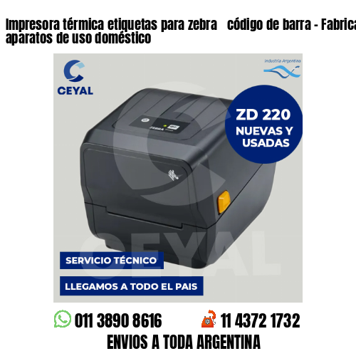 Impresora térmica etiquetas para zebra  código de barra – Fabricación de aparatos de uso doméstico